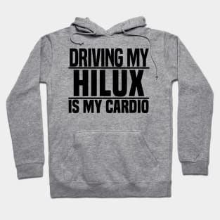 Driving my Hilux is my cardio Hoodie